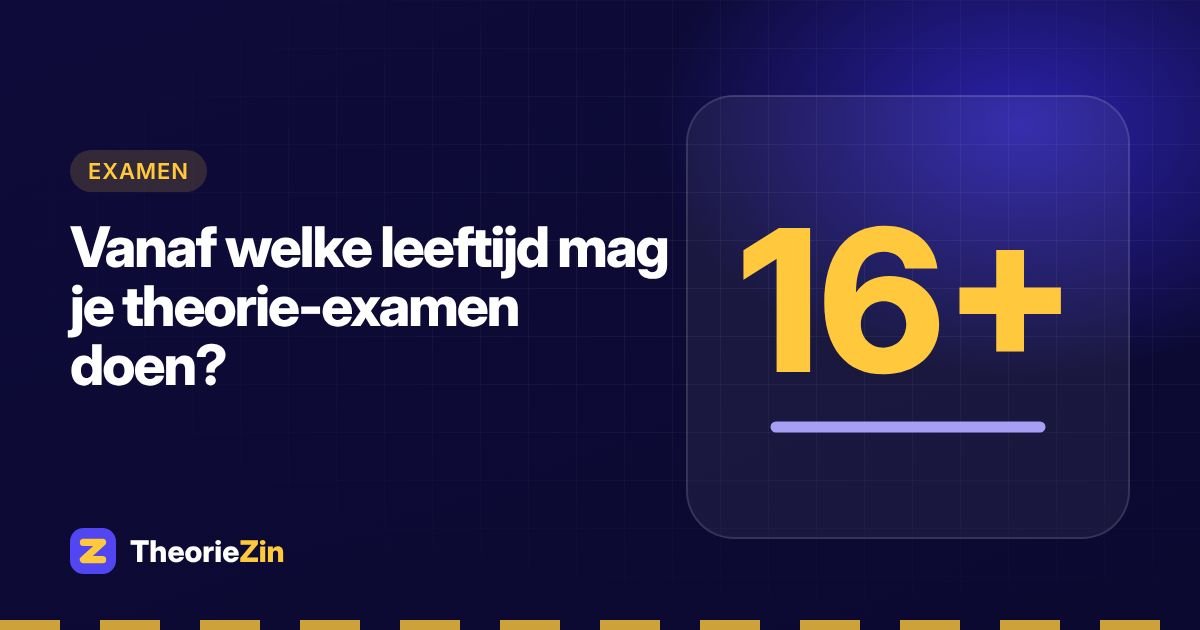 Vanaf welke leeftijd mag je theorie-examen doen?