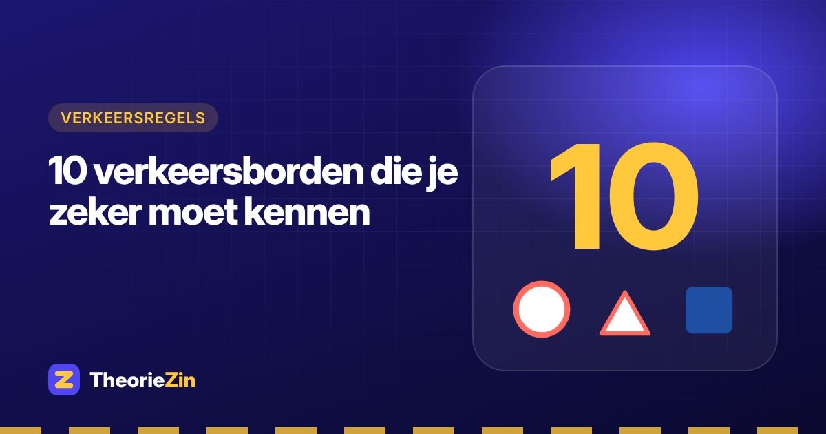 10 verkeersborden die je zeker moet kennen